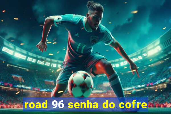 road 96 senha do cofre