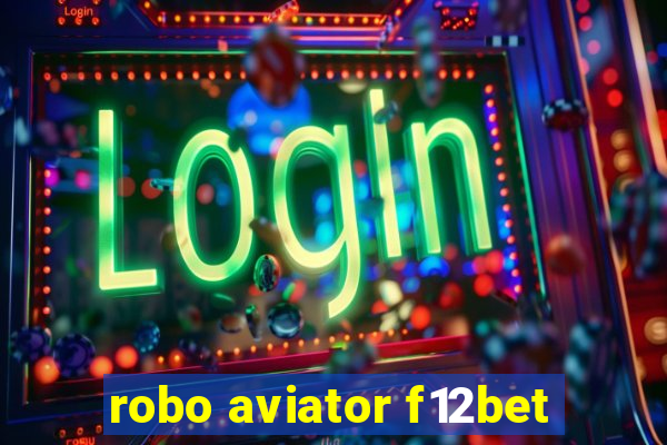 robo aviator f12bet