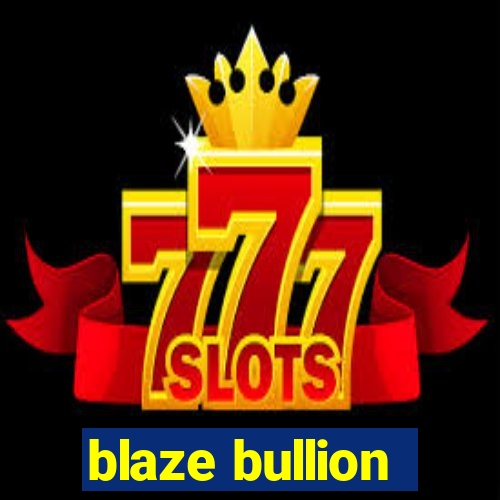 blaze bullion