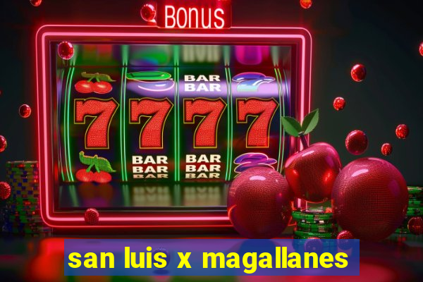 san luis x magallanes