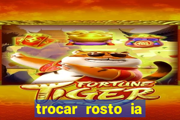 trocar rosto ia online mudar rosto