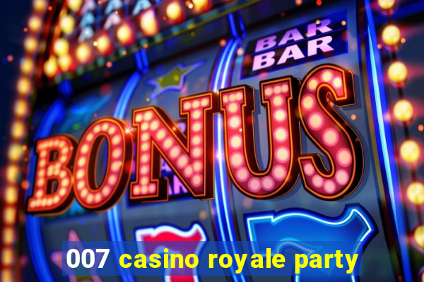 007 casino royale party