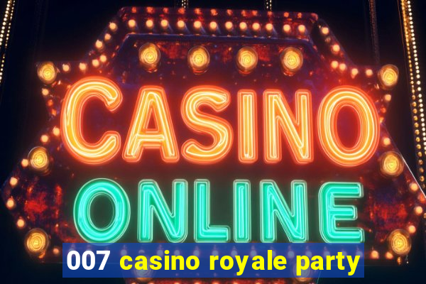 007 casino royale party