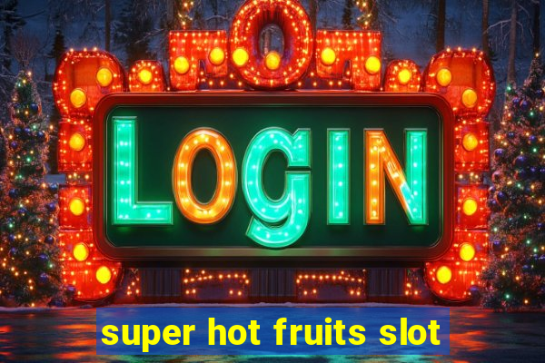 super hot fruits slot