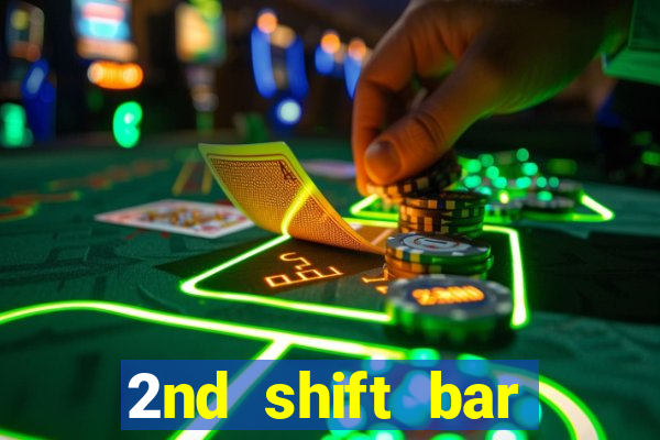 2nd shift bar casino review