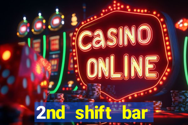 2nd shift bar casino review