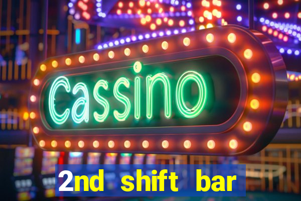 2nd shift bar casino review