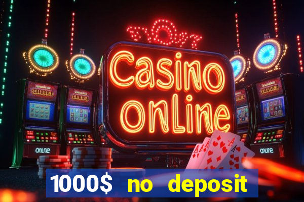 1000$ no deposit bonus casino