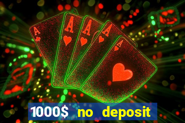 1000$ no deposit bonus casino