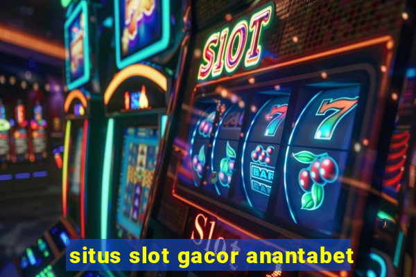 situs slot gacor anantabet