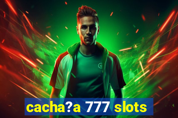 cacha?a 777 slots