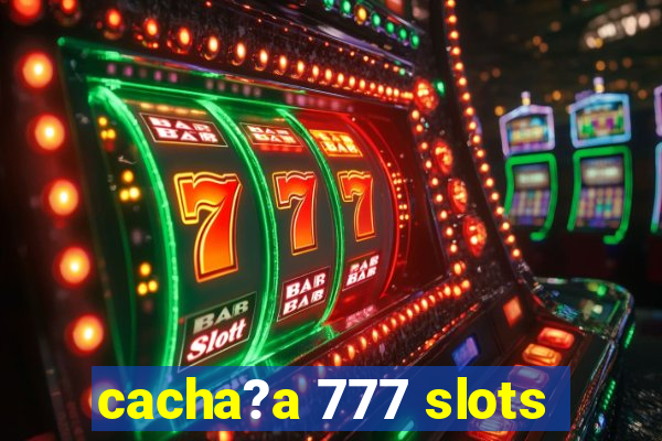 cacha?a 777 slots