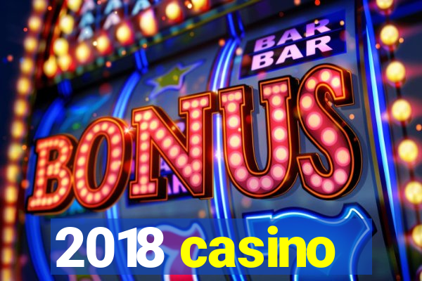 2018 casino