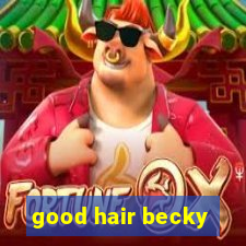 good hair becky