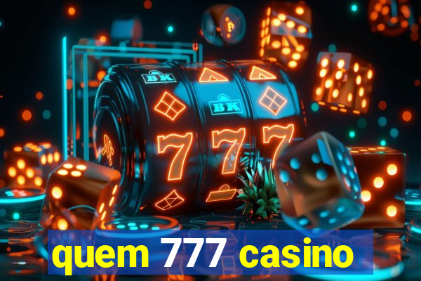 quem 777 casino