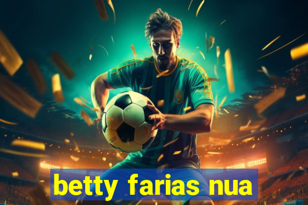 betty farias nua