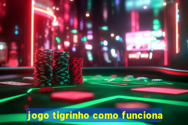 jogo tigrinho como funciona