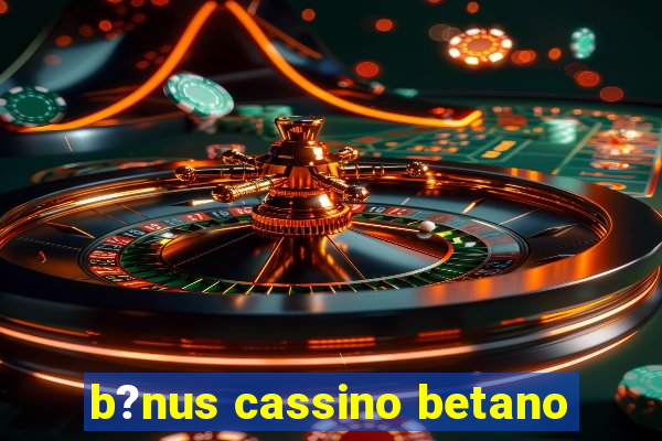 b?nus cassino betano