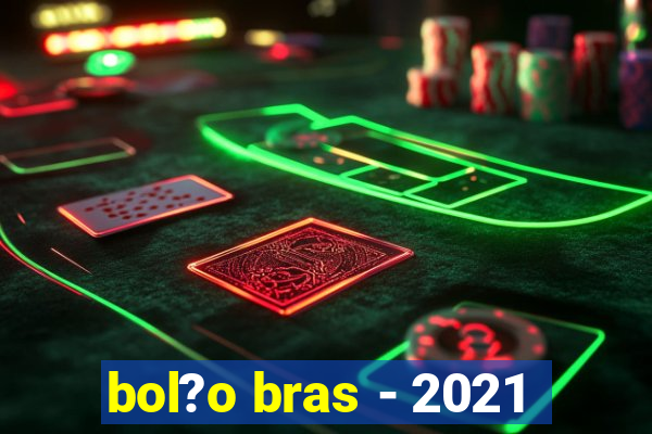 bol?o bras - 2021