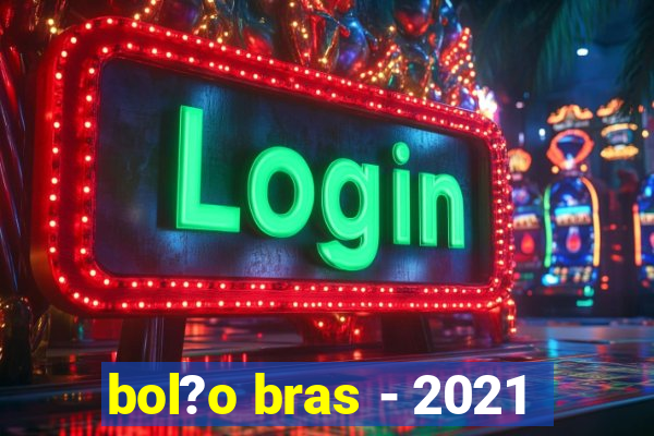 bol?o bras - 2021