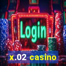 x.02 casino