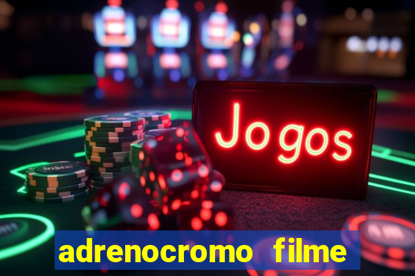 adrenocromo filme onde assistir