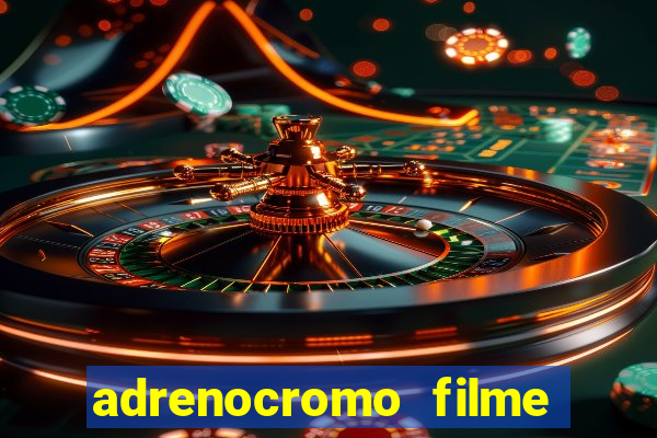 adrenocromo filme onde assistir