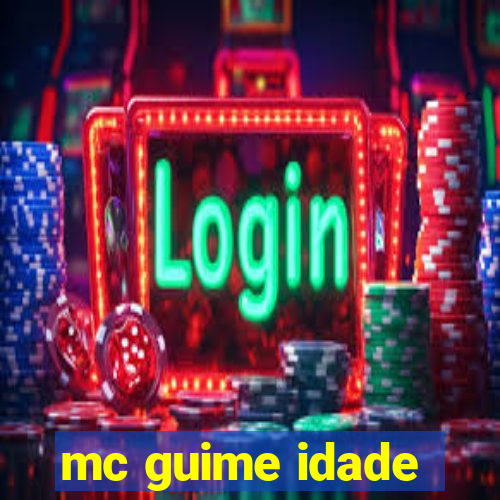 mc guime idade