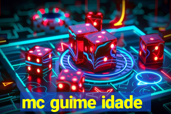 mc guime idade