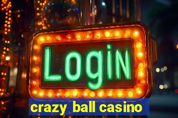 crazy ball casino