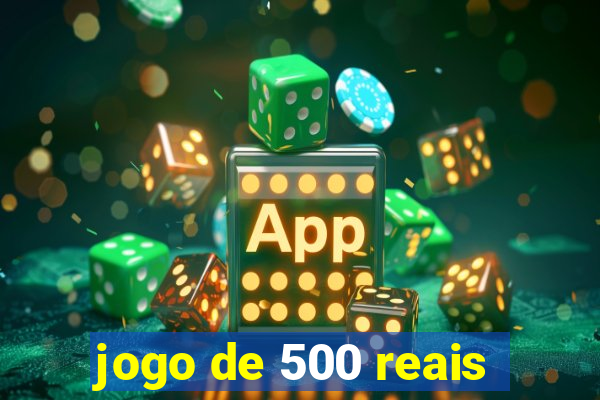 jogo de 500 reais