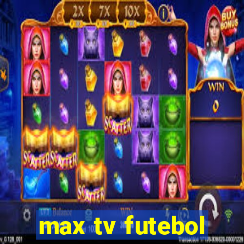 max tv futebol