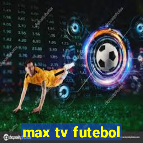 max tv futebol