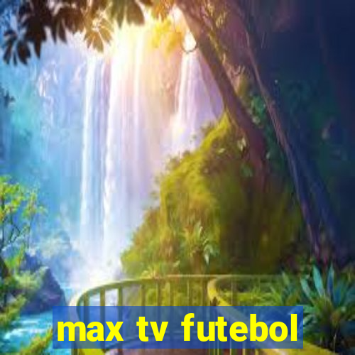 max tv futebol