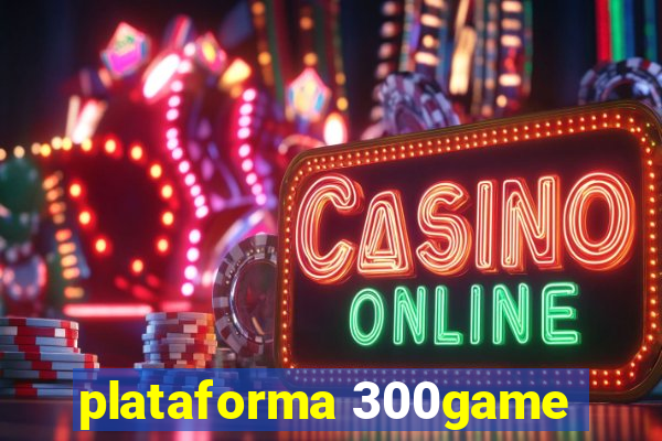 plataforma 300game