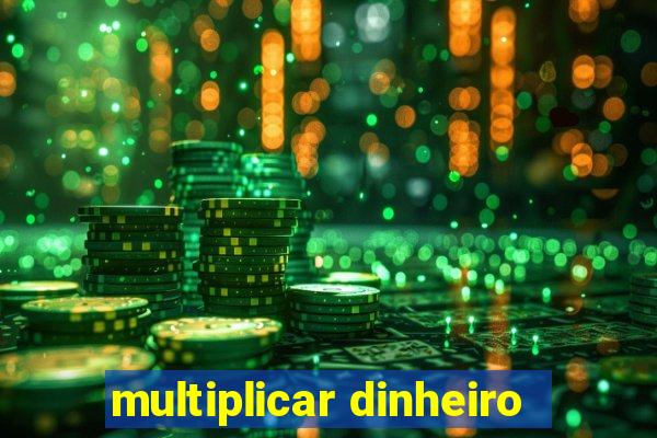 multiplicar dinheiro