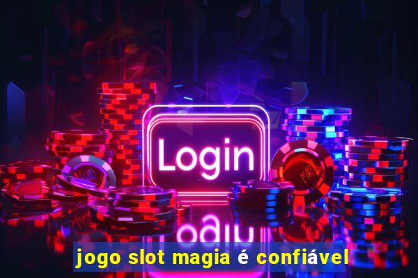 jogo slot magia é confiável