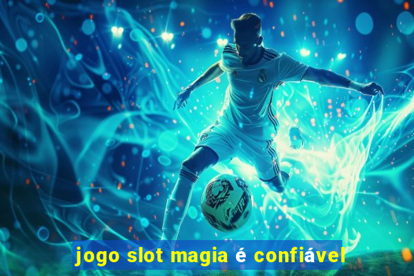 jogo slot magia é confiável