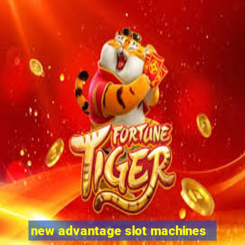 new advantage slot machines