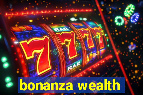 bonanza wealth