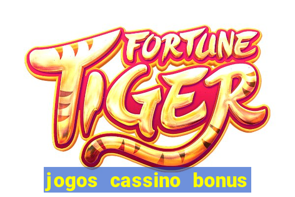 jogos cassino bonus de cadastro