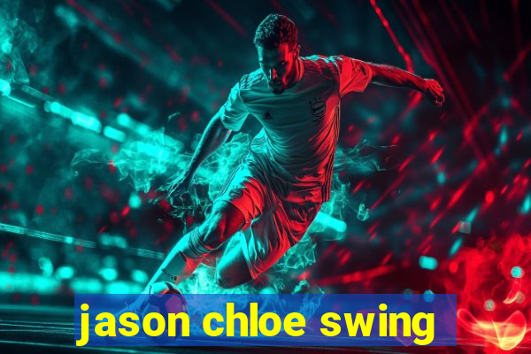 jason chloe swing