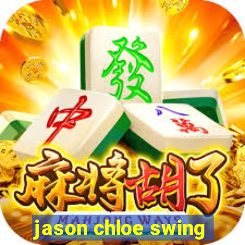 jason chloe swing