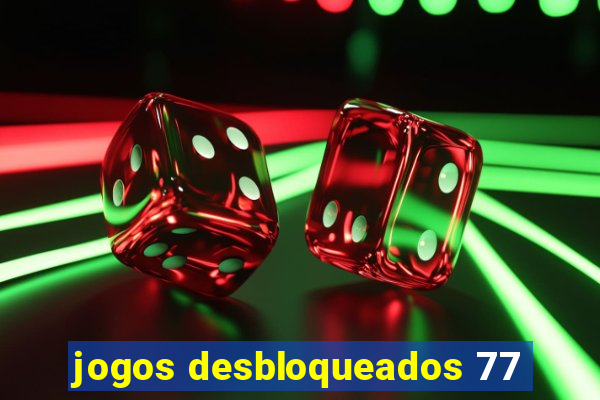 jogos desbloqueados 77