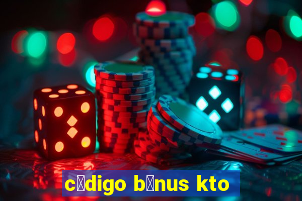 c贸digo b么nus kto