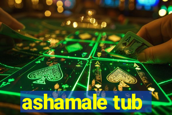 ashamale tub