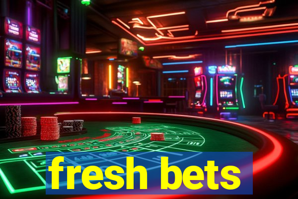 fresh bets