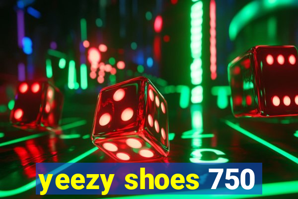 yeezy shoes 750