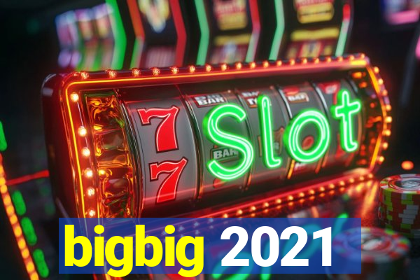 bigbig 2021