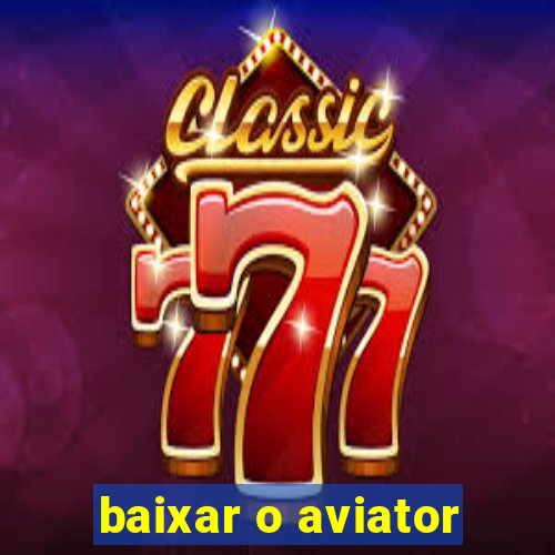 baixar o aviator